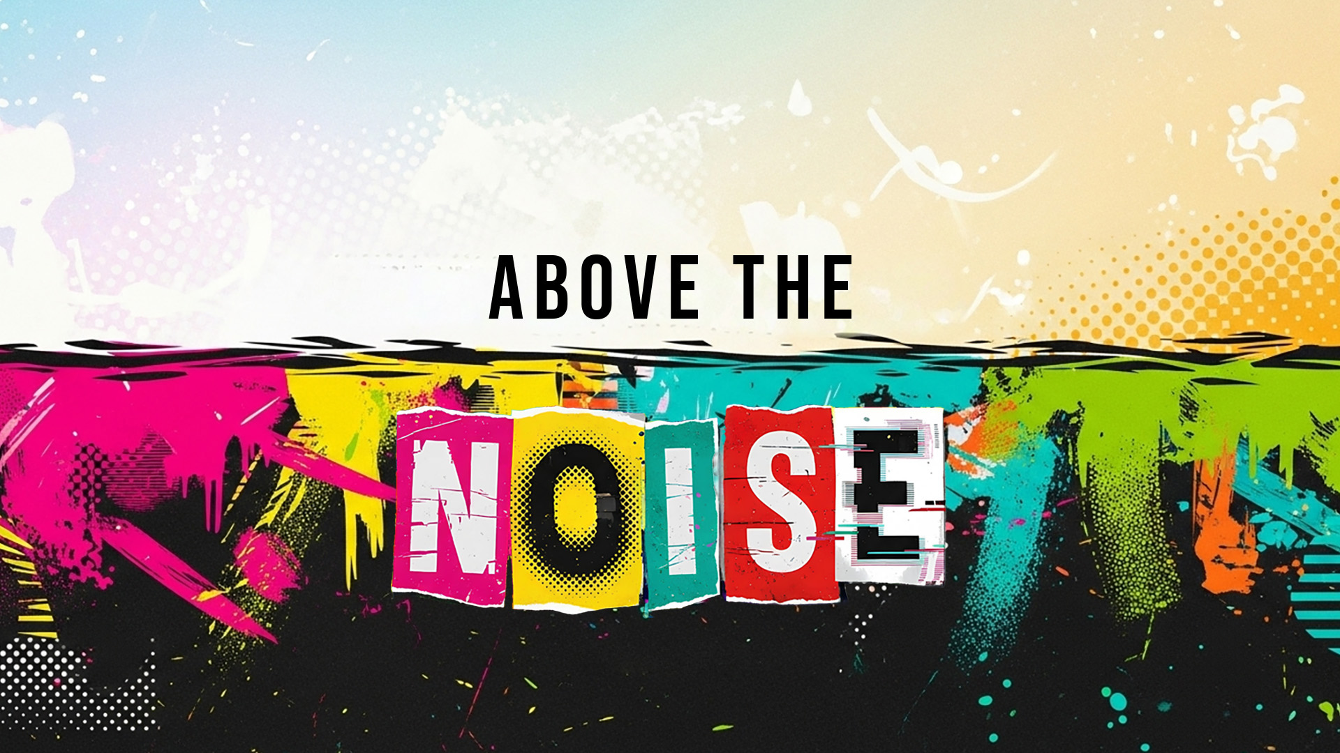Above the Noise